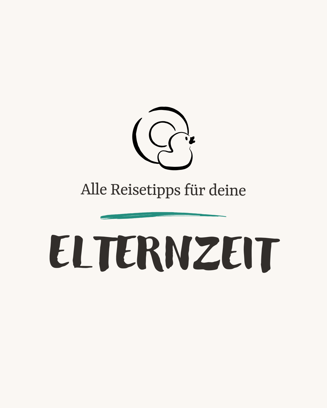 Auf beigem Hintergrund steht „Alle Reisetipps für deine Elternzeit”. Darüber ist ein Icon mit einem Schwimmreifen und einem Quietscheentchen.