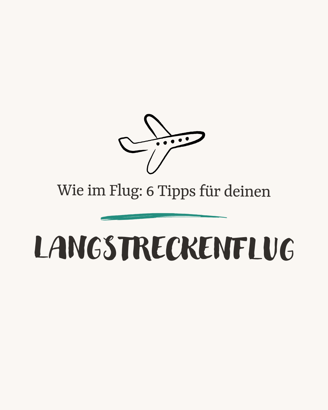 Auf beige-farbenem Hintergrund steht "Wie im Flug: 6 Tipps für deinen Langstreckenflug". Darüber ist ein Flugzeug-Emoji.