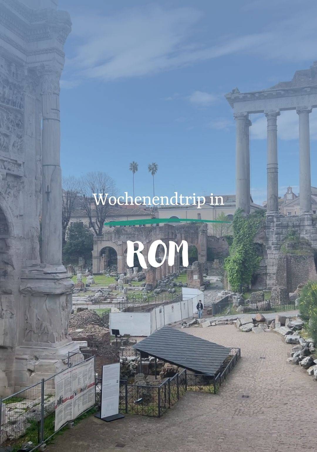 Ruinen und Säulen im Forum Romanum hinter der Überschrift "Wochenendtrip in ROM".
